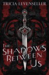 The Shadows Between Us - Tricia Levenseller