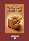 The Beginner's Guide to Wealth - Noel Whittaker, James Whittaker