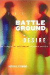 Battleground of Desire: The Struggle for Self -Control in Modern America - Peter N. Stearns