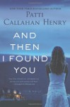 And Then I Found You - Patti Callahan Henry