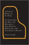 A Natural History of the Piano: The Instrument, the Music, the Musicians--from Mozart to Modern Jazz and Everything in Between - Stuart Isacoff