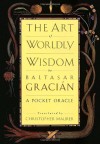 The Art of Worldly Wisdom - Baltasar Gracian