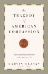 The Tragedy of American Compassion - Marvin Olasky, Amy L. Sherman