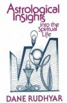 Astrological Insights Into the Spiritual Life - Dane Rudhyar