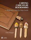 Carving Caricature Bookmarks: A Beginner's Step-By-Step Guide - Chris Morgan