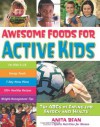 Awesome Foods for Active Kids: The ABCs of Eating for Energy and Health - Anita Bean