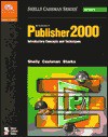 Microsoft Publisher 2000: Introductory Concepts and Techniques - Gary B. Shelly, Thomas J. Cashman, Joy L. Starks