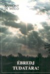 Ébredj tudatára! - Anthony de Mello, János Máté