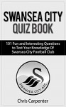 Swansea City Quiz Book: 2015/16 Edition - Chris Carpenter