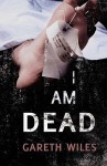 I Am Dead - Gareth Wiles