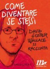 Come diventare se stessi. In viaggio con David Foster Wallace - David Lipsky, Martina Testa