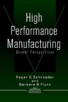 High Performance Manufacturing: Global Perspectives - Patricia Schroeder