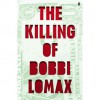 The Killing of Bobbi Lomax - Cal Moriarty