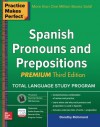 Practice Makes Perfect Spanish Pronouns and Prepositions, Premium 3rd Edition - Dorothy Richmond