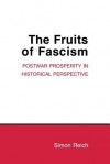 The Fruits of Fascism: Postwar Prosperity in Historical Perspective - Simon Reich