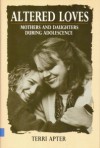 Altered Loves: Mothers and Daughters During Adolescence - Terri E. Apter