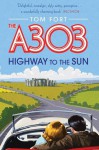 The A303: Highway to the Sun - Tom Fort