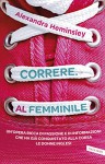 Correre al femminile (Italian Edition) - Alexandra Heminsley, Maddalena Togliani