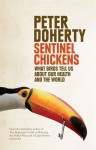 Sentinel Chickens: What Birds Tell Us About Our Health And The World - Peter C. Doherty