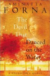 The Devil That Danced on the Water: A Daughter's Quest - Aminatta Forna