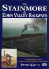 The Stainmore & Eden Valley Railways: A Pictorial History of the Barnard Castle to Tebay and Penrith Lines. Peter Walton - Peter Walton