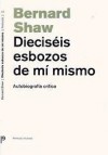 Dieciséis esbozos de mi mismo. Autobiografía crítica - George Bernard Shaw