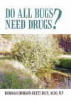 Do All Bugs Need Drugs?: Conventional and Herbal Treatments of Common Ailments - Deborah Hodgson-Ruetz