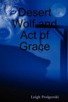 Desert Wolf and Act of Grace - Leigh Podgorski