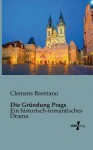 Die Grundung Prags - Clemens Brentano