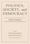 Politics, Society, And Democracy: Latin America - Scott Mainwaring, Scott Mainwaring