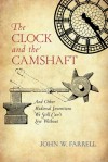 The Clock and the Camshaft: And Other Medieval Inventions We Still Can't Live Without - John W. Farrell