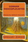 Cosmas Indicopleustes: Medieval Greek History - Gregory Zorzos