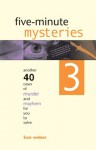 Five-Minute Mysteries 3: Another 40 Cases of Murder and Mayhem for You to Solve - Kenneth J. Weber