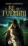 Il re dei fulmini - Mark Lawrence, Nicola Spera, Federica Garlaschelli