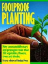 Foolproof Planting: How to Successfully Start and Propagate More Than 250 Vegetables, Flowers.. - Rodale Press