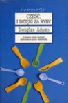 Cześć, i dzięki za ryby - Douglas Adams