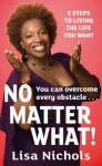 No Matter What!: 9 Steps to Living the Life You Want - Lisa Nichols