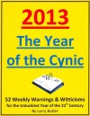 2013 The Year of the Cynic: 52 Weekly Warnings & Witticisms for the Unluckiest Year of the 21st Century - Larry Butler