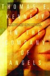 In the Company of Angels - Thomas E. Kennedy