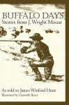 Buffalo Days: Stories from J. Wright Mooar - James Winford Hunt, Robert F. Pace, J. Wright Mooar, Bruce Granville