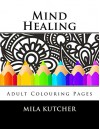 Mind Healing (Relaxing Colouring Projects Book 1) - Mila Kutcher