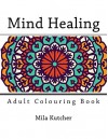 Mind Healing Mandalas: Adult Colouring Book - Mila Kutcher