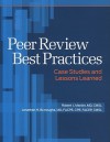 Peer Review Best Practices: Case Studies and Lessons Learned [With CDROM] - Robert J. Marder, Robert Marder