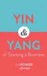 The Yin and Yang of Starting A Business: Step-By-Step Guides To Minimize Your Risk - Tanya White, Misty Gibbs