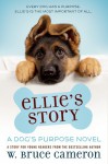 Ellie's Story (A Dog's Purpose) - W. Bruce Cameron