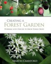 Creating a Forest Garden: Working with Nature to Grow Edible Crops - Martin Crawford