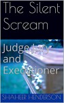 The Silent Scream: Judge Jury and Executioner - Shaheer Henderson