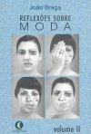 Reflexões Sobre Moda - vol. 2 - João Braga