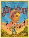 When Bob Met Woody: The Story of the Young Bob Dylan - Gary Golio, Marc Burckhardt