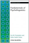 Fundamentals of Psycholinguistics (Fundamentals of Linguistics) - Eva M. Fern?ndez, Helen Smith Cairns